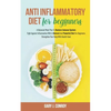 Anti Inflammatory Diet For Beginners: A Balanced Meal Plan To Restore Immune System. Fight Against Inflammation With A Natural And Powerful Diet For B - Paperback