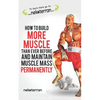 How to Build More Muscle Than Ever Before and Maintain Muscle Mass Permanently: (black and White Paperback Version) - Paperback