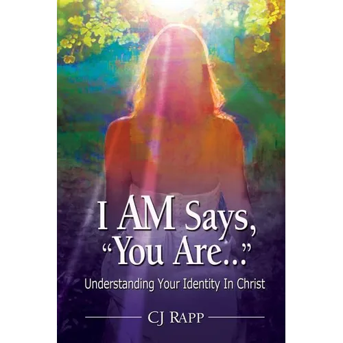 I Am Says, You Are... Understanding Your Identity in Christ - Paperback