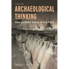 Archaeological Thinking: How to Make Sense of the Past - Paperback