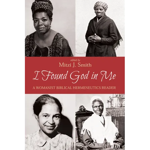 I Found God in Me: A Womanist Biblical Hermeneutics Reader - Paperback