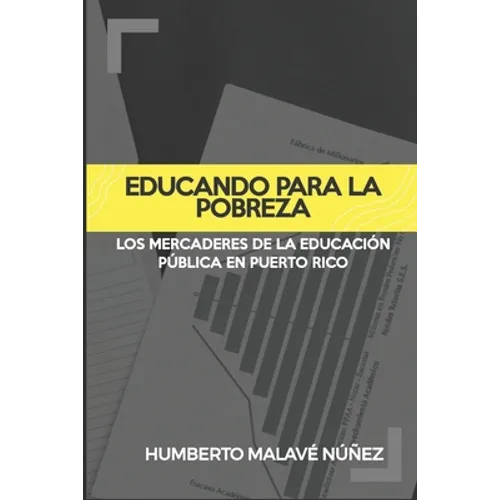 Educando para la pobreza: Los mercaderes de la educación pública en Puerto Rico - Paperback