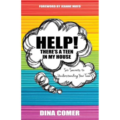 Help! There's a Teen in My House: Six Secrets to Understanding Your Teen - Paperback