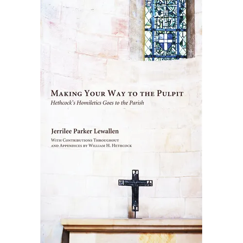 Making Your Way to the Pulpit: Hethcock's Homiletics Goes to the Parish - Paperback
