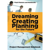 Dreaming, Creating, and Planning for the Future. Project Management Notebook. - Paperback
