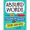 Absurd Words: A Kids' Fun and Hilarious Vocabulary Builder for Future Word Nerds - Paperback