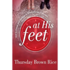 At His Feet: How to Change Your Marriage in 30 Minutes and 30 Seconds - Paperback