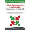 Cómo Ganar Amigos e Influenciar a Las Personas en el Siglo 21: Lecciones transformadoras que le permitirán a cualquiera conseguir relaciones duraderas - Paperback