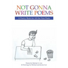Not Gonna Write Poems: A Poetry Book for All the Non Poets - Paperback