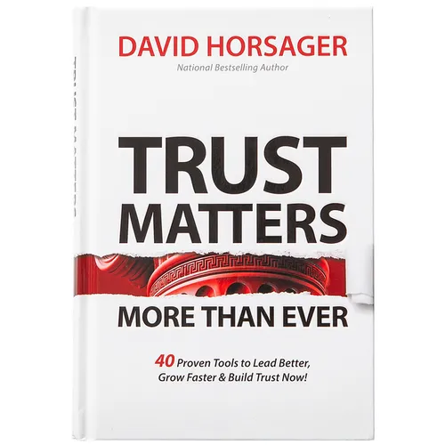 Trust Matters More Than Ever: 40 Proven Tools to Lead Better, Grow Faster & Build Trust Now! - Hardcover