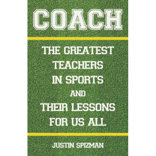 Coach: The Greatest Teachers in Sports and Their Lessons for Us All - Hardcover