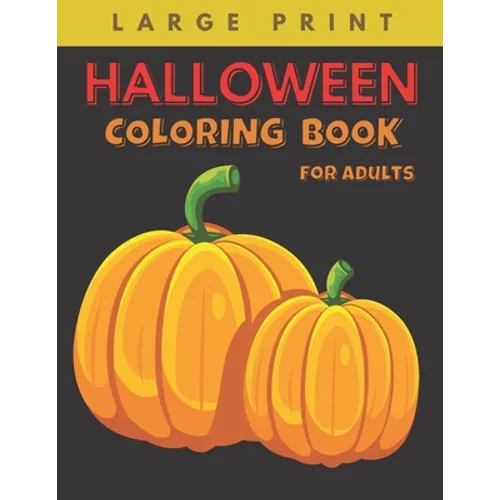 Halloween Coloring Book for Adults Large Print: Big Easy Patterns Featuring Fun, Creepy and Frightful Designs for Stress Relief and Relaxation, Best g - Paperback
