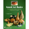 Gourd Art Basics: The Complete Guide to Cleaning, Preparation and Repair - Paperback