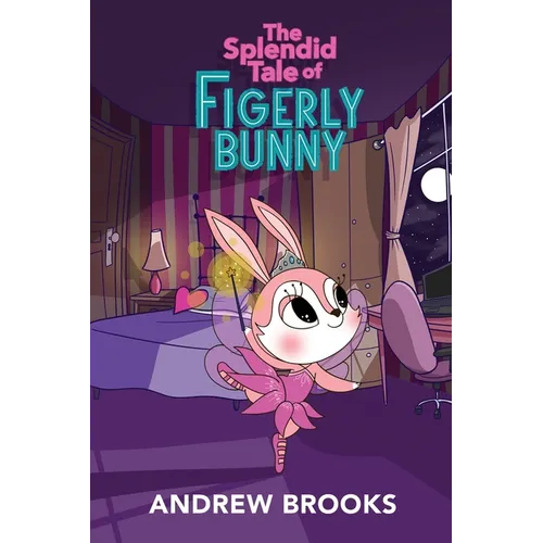 The Splendid Tale of Figerly Bunny: a story of dreams come true - Paperback