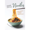 Easy and Fast Noodles: Simple Noodle Cookbook for Quick Weekday Meals - Paperback