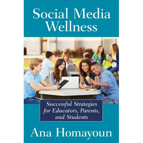 Social Media Wellness: Helping Tweens and Teens Thrive in an Unbalanced Digital World - Paperback