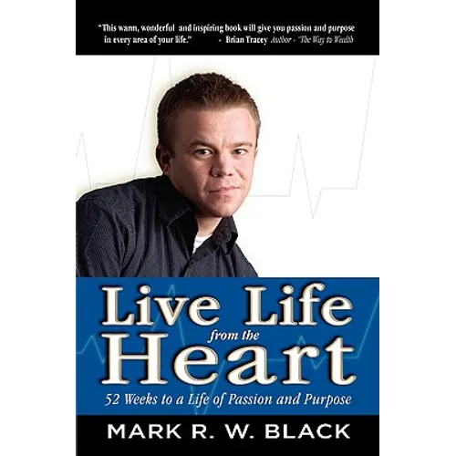 Live Life from the Heart: 52 Weeks to a Life of Passion and Purpose - Paperback