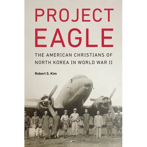 Project Eagle: The American Christians of North Korea in World War II - Hardcover