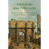 Emperors and Rhetoricians: Panegyric, Communication, and Power in the Fourth-Century Roman Empire Volume 65 - Hardcover