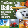 The Game of Balls: Ball Games All Over The World - Paperback
