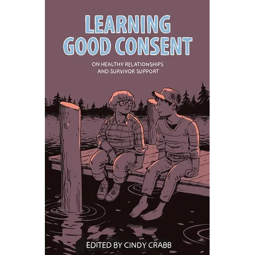 Learning Good Consent: On Healthy Relationships and Survivor Support - Paperback