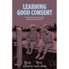 Learning Good Consent: On Healthy Relationships and Survivor Support - Paperback