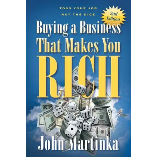 Buying A Business That Makes You Rich: Toss Your Job Not The Dice - Paperback