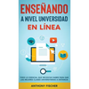 Enseñando a Nivel Universidad en Línea: Todo lo Esencial que Necesitas Saber para Dar las Mejores Clases Universitarias a Distancia - Hardcover