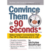 Convince Them in 90 Seconds or Less: Make Instant Connections That Pay Off in Business and in Life - Paperback