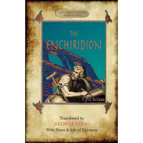 The Enchiridion: Translated by George Long with Notes and a Life of Epictetus (Aziloth Books). - Paperback