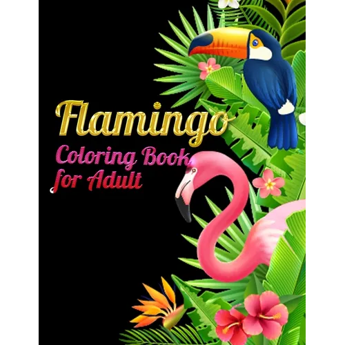 Flamingo Coloring Book for Adults: Best Adult Coloring Book with Fun, Easy, flower pattern and Relaxing Coloring Pages - Paperback