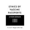 Ethics of Vaccine Passports: A Poor Bargain - Hardcover