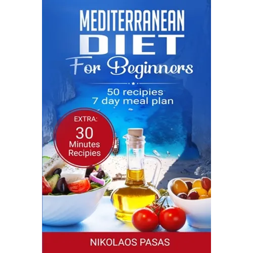 Mediterranean Diet for Beginners: A complete Guide. More than 50 Recipes, Healty and Easy to make: Breakfast, Lunch and Dinner. 2 Weeks Diet Meal Plan - Paperback