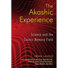 The Akashic Experience: Science and the Cosmic Memory Field - Paperback