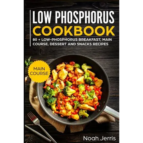 Low Phosphorus Cookbook: Main Course - Paperback