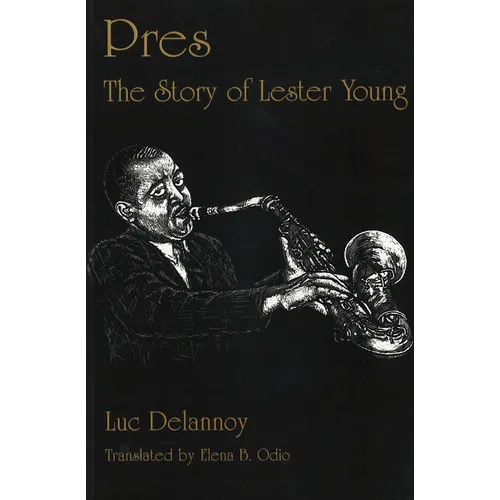 Pres: The Story of Lester Young - Hardcover