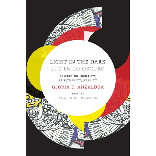 Light in the Dark/Luz en lo Oscuro: Rewriting Identity, Spirituality, Reality - Hardcover