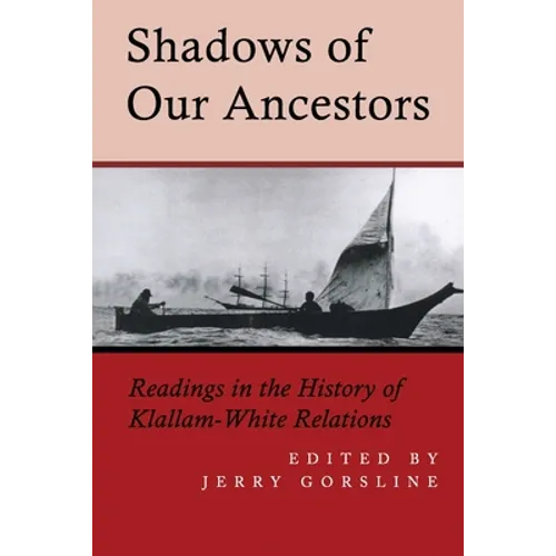 Shadows of Our Ancestors: Readings in the History of Klallam - White Relations - Paperback