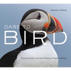 Dare to Bird: Exploring the Joy and Healing Power of Birds - Hardcover