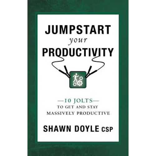 Jumpstart Your Productivity: 10 Jolts to Get and Stay Massively Productive - Paperback