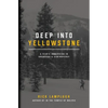 Deep into Yellowstone: A Year's Immersion in Grandeur and Controversy - Paperback