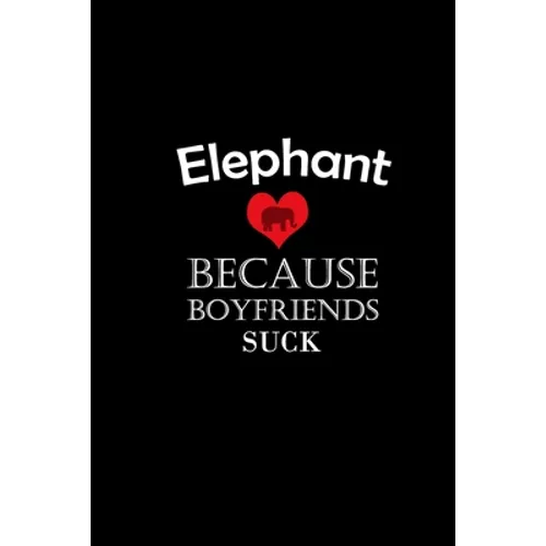 I Love elephant Because Boyfriends Suck Gift For elephant Lovers Valentine s Day Cat Owner Gift For Girlfriend Boyfriend - Paperback