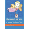 What Happens to Baby Teeth?: A Story of the Tooth Fairy. - Paperback