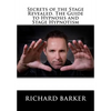 Secrets of the Stage Revealed. The Guide to Hypnosis and Stage Hypnotism - Paperback