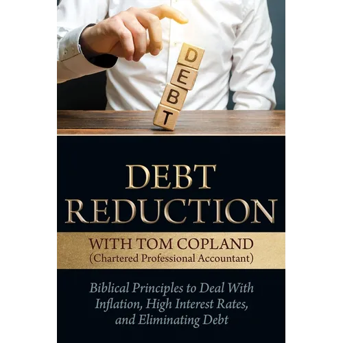 Debt Reduction: Biblical Principles to Deal with Inflation, High Interest Rates, and Eliminating Debt - Paperback
