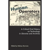 Human Operators: A Critical Oral History on Technology in Libraries and Archives - Paperback