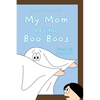 My Mom has the Boo Boos - Hardcover