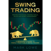 Swing Trading: A Beginner's Guide to Highly Profitable Swing Trades - Proven Strategies, Trading Tools, Rules, and Money Management - Paperback