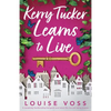 Kerry Tucker Learns to Live: A completely heartbreaking feel-good novel about life, loss and taking chances - Paperback