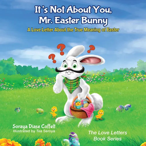 It's Not about You, Mr. Easter Bunny: A Love Letter about the True Meaning of Easter - Paperback